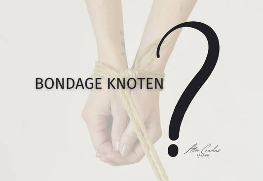 Bondage Knoten und Technik in 7 Schritten für Anfänger