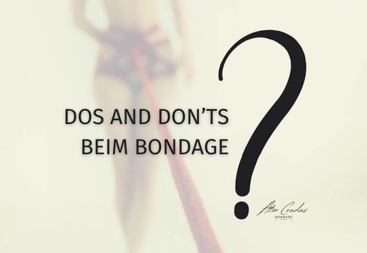 Bondage Tipps zum sicheren Fesseln Dos & Dont's