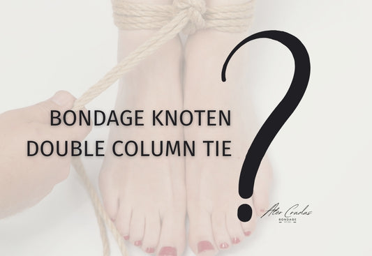 Bondage Knoten "Double Column Tie" in 7 Schritten erlernen | Anleitung Bondage